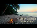 Kenny Chesney - Burn My Boat