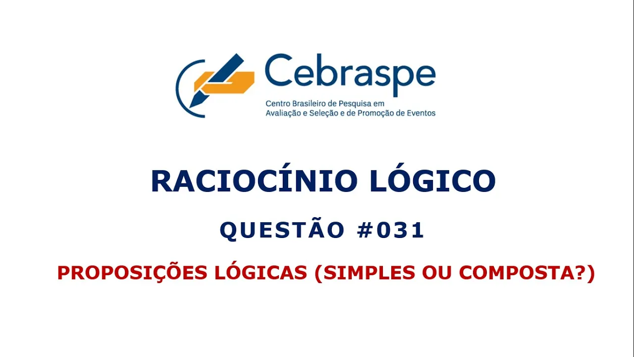 PROPOSIÇÕES LÓGICAS (SIMPLES OU COMPOSTA?) ::: BANCA #CEBRASPE ::: QUESTÃO 031