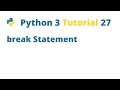 Python 3 Tutorial 27 - break Statement
