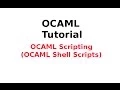 OCAML Tutorial OCAML Scripting OCAML Shell Scripts