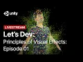 Principles of Visual Effects with VFX Graph Episode 1 Unity Let s Dev