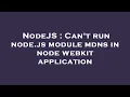 NodeJS Can t run node js module mdns in node webkit application