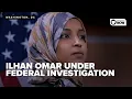 Ilhan Omar s finances under federal investigation after wealth surge Trump says