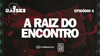 Thiaguinho Raizes - Episódio 04 - A Raiz do Encontro