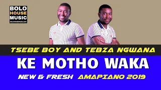 tsebe boy and tebza ngwana ke motho waka amapiano 2019 