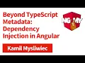 Beyond TypeScript Metadata Dependency Injection in Angular and Nest Kamil Mysliwiec NG-MY 2019