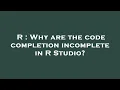 R Why are the code completion incomplete in R Studio