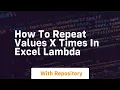 how to repeat values x times in excel lambda