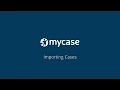 Best Practices for Importing Cases in MyCase - MyCase Tips