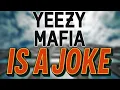 The Reason Why YEEZY MAFIA Is A COMPLETE JOKE