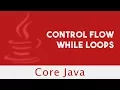 CoreJava Control Flow While Loops For Each Loops Lecture 26