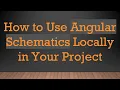 How to Use Angular Schematics Locally in Your Project