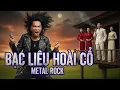 Lagu BẠC LIÊU HOÀI CỔ | METAL ROCK | Nhạc quê hương cover Rock cực cháy, nghe là nghiện | VIDEO 4K