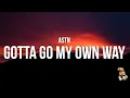 Lagu ASTN - Gotta Go My Own Way (Lyrics)