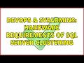 DevOps SysAdmins Hardware Requirements of SQL Server Clustering 2 Solutions
