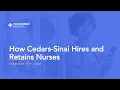 How Cedars-Sinai Hires and Retains Nurses