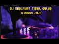 DJ SHOLAWAT TIBBIL QULUB TERBARU 2022
