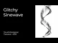 Glitchy Sinewave - Touc esigner Tutorial 03
