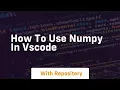 how to use numpy in vscode