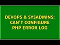 DevOps SysAdmins Can t configure PHP error log