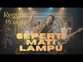Lagu SEPERTI MATI LAMPU – REGGAE CONGA GROOVE | KING NASSAR