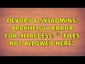 DevOps SysAdmins Apache 500 error for htaccess Files not allowed here