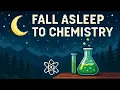 Chemistry Fundamentals to Fall Asleep To