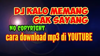 dj kalau memang gak sayang no copyright cara download mp3 diyoutube 
