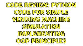 Code Review Python code for simple Vending Machine simulation implementing OOP principles
