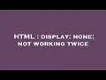 HTML display none not working twice