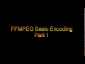 FFMPEG Encoding Basic Encoding Part 1