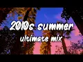 Lagu 2010s summer ultimate mix ~nostalgia vibes