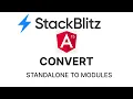 Stackblitz Convert Angular 15 Standalone to Module