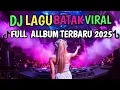 Download Lagu FULL ALBUM DJ BATAK REMIX VIRAL TIK TOK TERBARU 2025