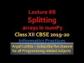 Splitting Numpy Arrays in Python split hsplit and vsplit CBSE Board XII IP 2020
