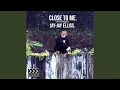 CLOSE TO ME