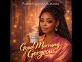 Good Morning Gorgeous
