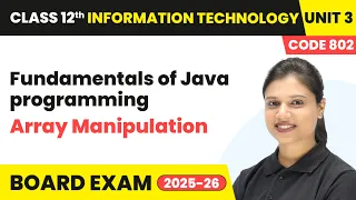Array Manipulation - Fundamentals of Java programming Class 12 IT Unit 3 Code 802 Part B