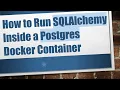 How to Run SQLAlchemy Inside a Postgres Docker Container