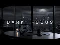Deep Focus Music Dark Focus for Coding Studying Late-Night Work