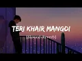 Download Lagu Teri Khair Mangdi - Baar Baar Dekho Song | Slowed and Reverb Lofi Mix