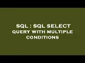 SQL SQL SELECT query with multiple conditions