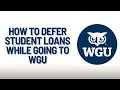 How to defer student loans while attending WGU WGU Finance journey