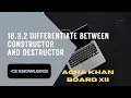 16 3 2 differentiate between constructor and destructor Agha Khan Board AKUEB CS Knowledge