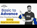 DSA Practice Series Sorting Merge two sorted arrays Entri Elevate Hindi