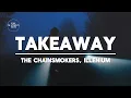 Download Lagu The Chainsmokers, ILLENIUM - Takeaway (ft. Lennon Stella) (Lyrics)