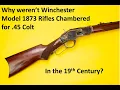 Why weren t Winchester 1873 Rifles Chambered for 45 Colt in the 19th Century