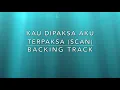 Lagu Kau Dipaksa Aku Terpaksa (Scan) - Backing Track