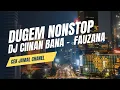 Download Lagu DJ CIINAN BANA - FAUZANA || DUGEM NONSTOP TRENDING 2024