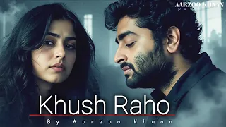 khush raho aarzoo khaan emotional hindi sad song new song 2026 arijit singh vibe